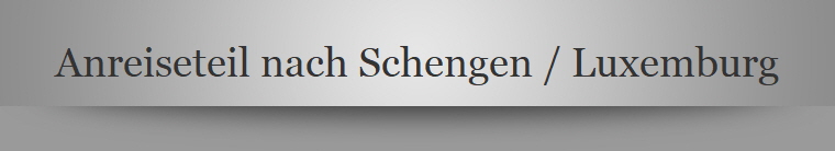 Anreiseteil nach Schengen / Luxemburg